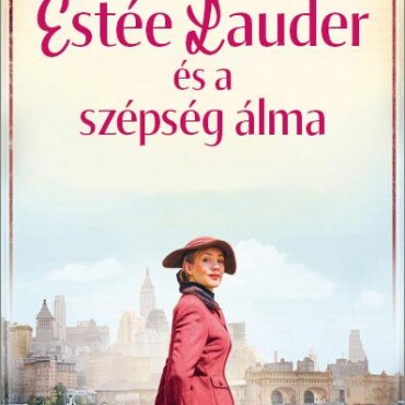 Estée Lauder És A Szépség Álma