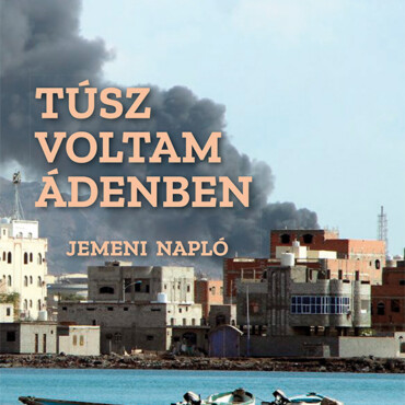 Túsz Voltam Ádenben - Jemeni Napló