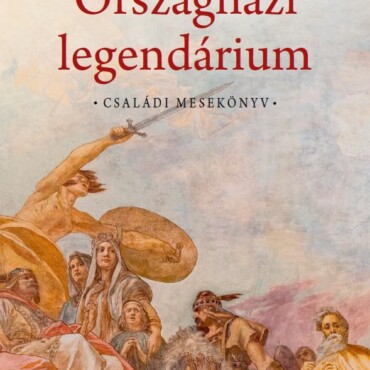 Országházi Legendárium - Családi Mesekönyv