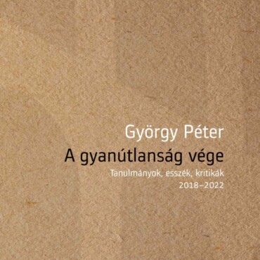 A Gyanútlanság Vége - Tanulmányok, Esszék, Kritikák 20182022