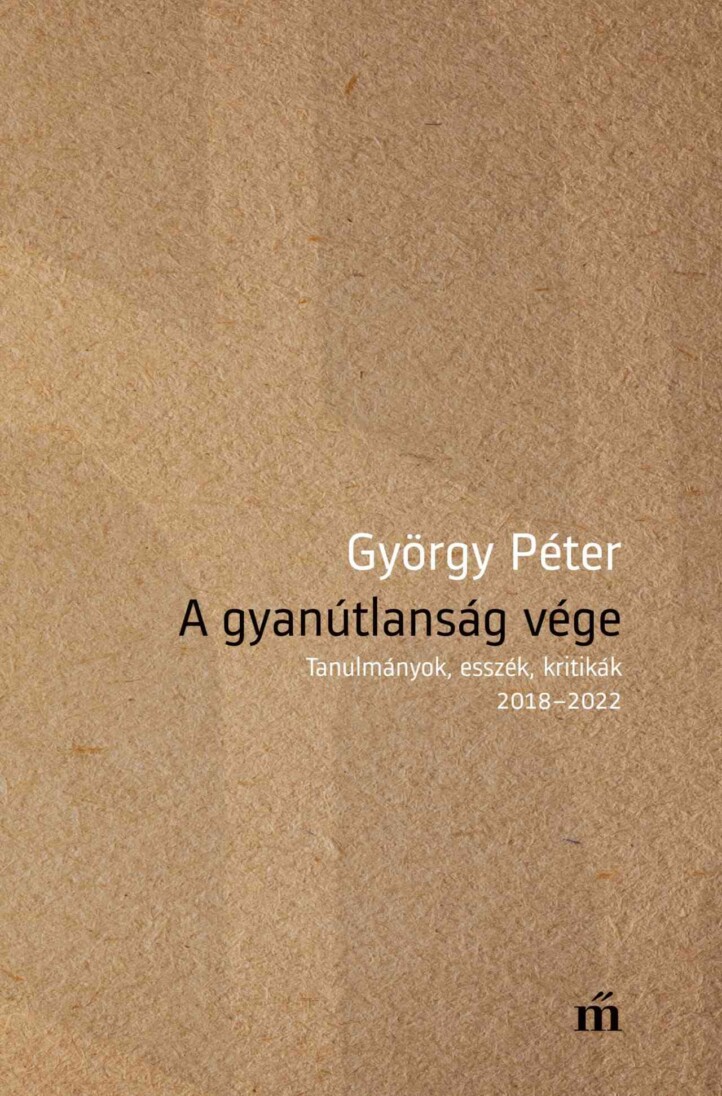 A Gyanútlanság Vége - Tanulmányok, Esszék, Kritikák 20182022