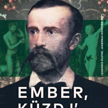 Ember, Küzdj'... - Legendás Életek, Legendás Könyvek