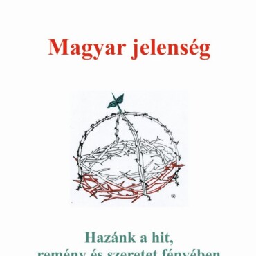 Magyar Jelenség - Hazánk A Hit, Remény És Szeretet Fényében