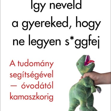Így Neveld A Gyereked, Hogy Ne Legyen S*Ggfej
