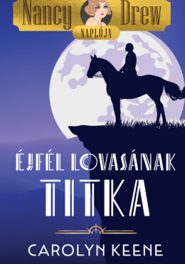 Éjfél Lovasának Titka - Nancy Drew Naplója 3.