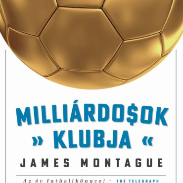 Milliárdosok Klubja - Hogyan Hódították Meg És Uralják A Szupergazdag Klubtulajd