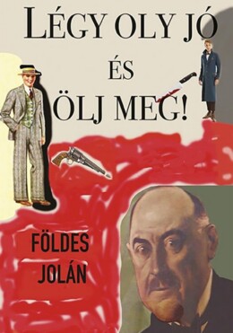 Légy Oly Jó És Ölj Meg!