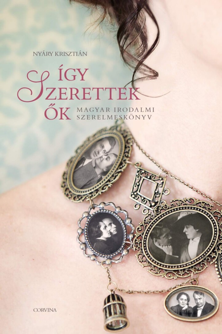 Így Szerettek Ők 1. - Magyar Irodalmi Szerelmeskönyv