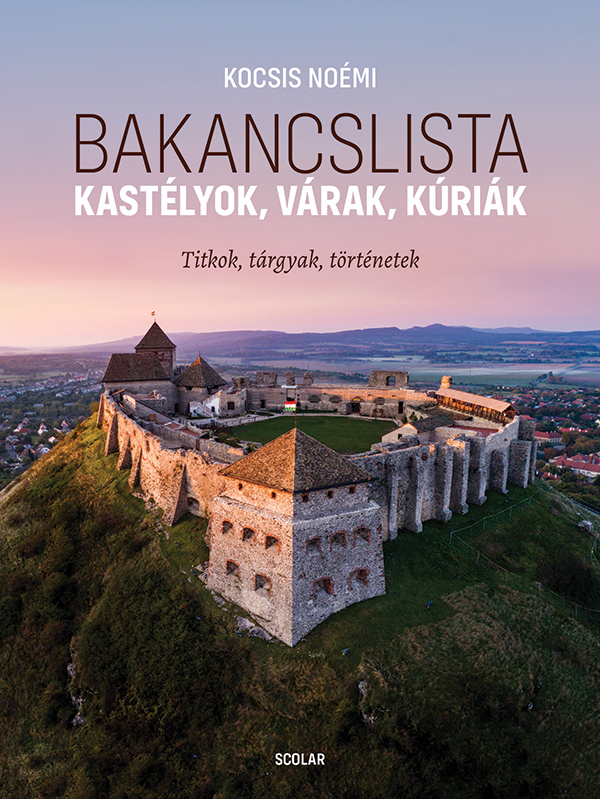 Bakancslista - Kastélyok, Várak, Kúriák (Titkok, Tárgyak, Történetek)