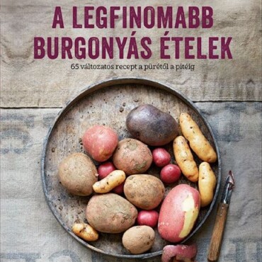 A Legfinomabb Burgonyás Ételek