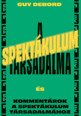 A Spektákulum Társadalma - És Kommentárok A Spektákulum Társadalmához