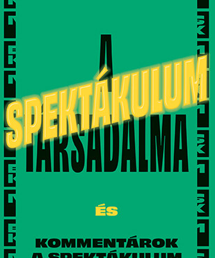 A Spektákulum Társadalma - És Kommentárok A Spektákulum Társadalmához