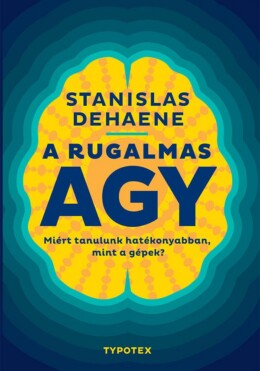 A Rugalmas Agy - Miért Tanulunk Hatékonyabban, Mint A Gépek?