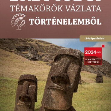 Érettségi Témakörök Vázlata Történelemből - Középszinten (2024)