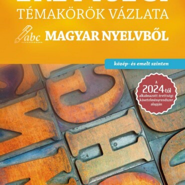 Érettségi Témakörök Vázlata Magyar Nyelvből - Közép- És Emelt Szinten (2024)