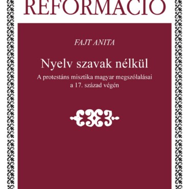 Nyelv Szavak Nélkül - A Protestáns Misztika Magyar Megszólalásai A 17. Század Vé