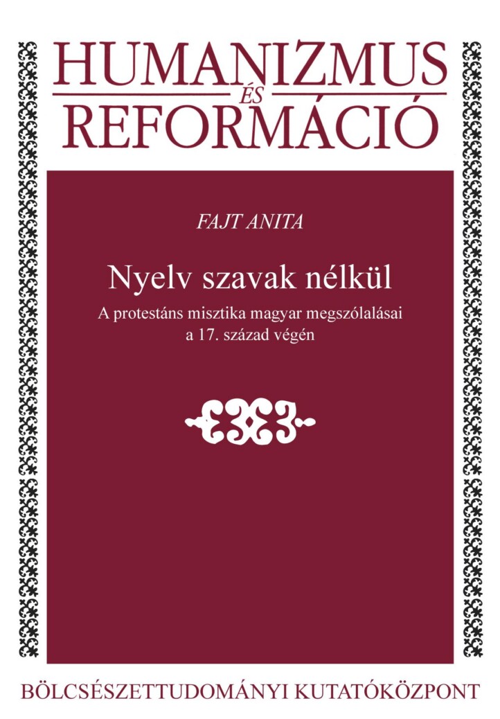 Nyelv Szavak Nélkül - A Protestáns Misztika Magyar Megszólalásai A 17. Század Vé