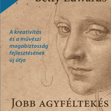 Jobb Agyféltekés Rajzolás (Új Kiadás Bővített Tartalommal 2022)