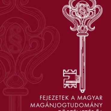 Fejezetek A Magyar Magánjogtudomány Történetéből (Második, Bővített Kiadás)