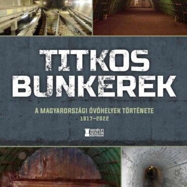 Titkos Bunkerek - A Magyarországi Óvóhelyek Története 19172022