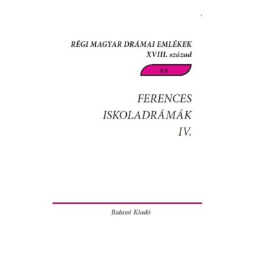 Ferences Iskoladrámák Iv. - Régi Magyar Drámai Emlékek Xviii. Század 6/4.
