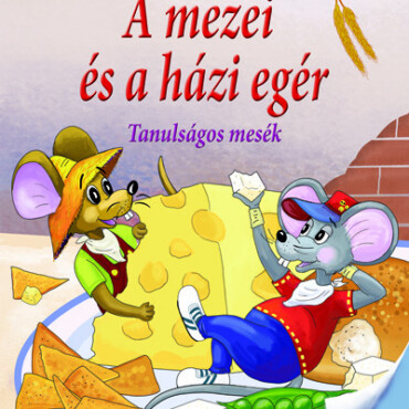 A Mezei És A Házi Egér - Tanulságos Mesék