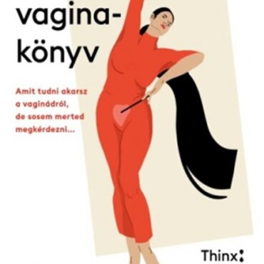 A Vaginakönyv - Amit Tudni Akarsz A Vaginádról, De Sosem Merted Megkérdezni