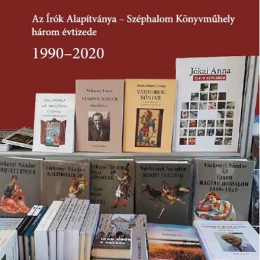 Harminc Év - Az Írók Alapítványa  Széphalom Könyvműhely Három Évtizede 1990202