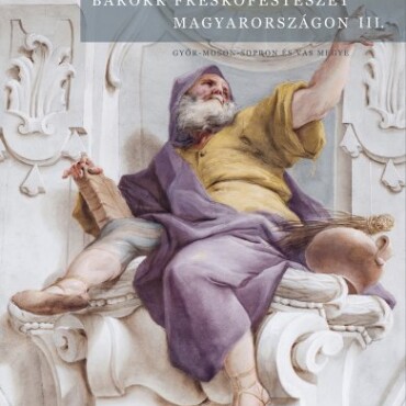 Barokk Freskófestészet Magyarországon Iii. - Győr-Moson-Sopron És Vas Megye