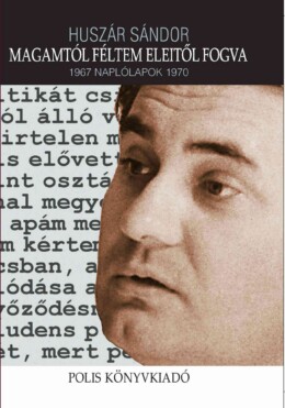 Magamtól Féltem Eleitől Fogva - 1967 Naplólapok 1970