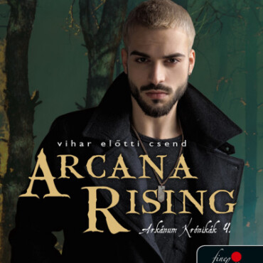 Arcana Rising - Vihar Előtti Csend (Az Arkánum Krónikák 4.)