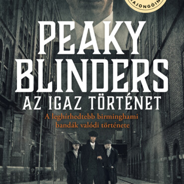 Peaky Blinders - Az Igaz Történet