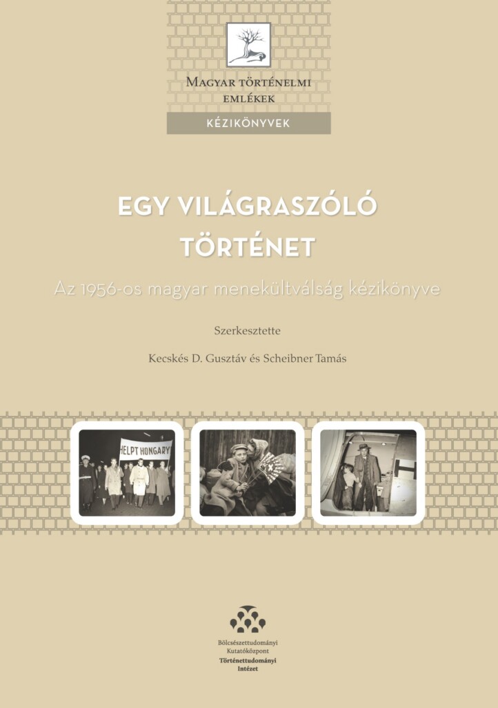 Egy Világraszóló Történet - Az 1956-Os Magyar Menekültválság Kézikönyve
