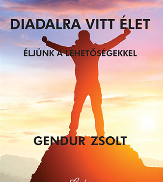 Diadalra Vitt Élet - Éljünk A Lehetőségekkel