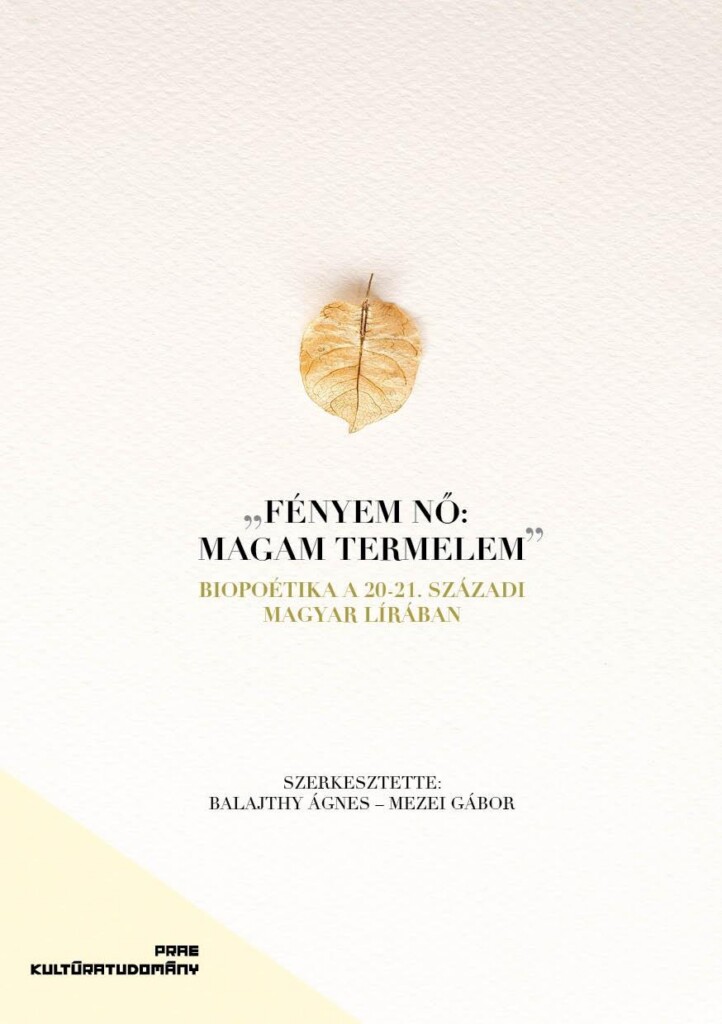 Fényem Nő: Magam Termelem - Biopoetika A 20-21. Századi Magyar Lírában