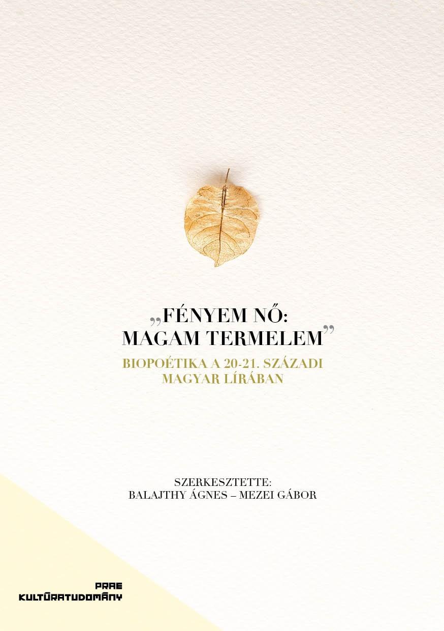 Fényem Nő: Magam Termelem - Biopoetika A 20-21. Századi Magyar Lírában