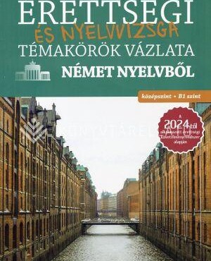 Érettségi És Nyelvvizsga Témakörök Vázlata Német Nyelvből  Középszint, B1 Szint