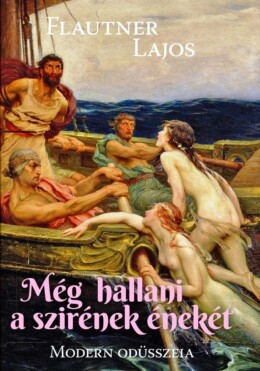Még Hallani A Szirének Énekét - Modern Odüsszeia