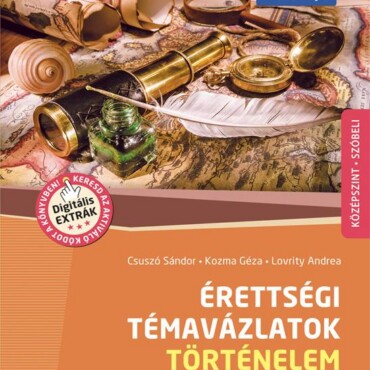 Érettségi Témavázlatok - Történelem (2024-Től Érv. Követelmények) - Középszint (