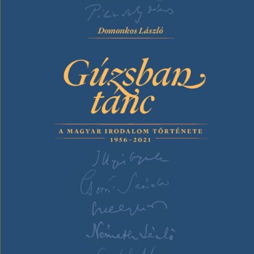 Gúzsban Tánc A Magyar Irodalom Története 1956-2021