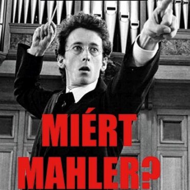 Miért Mahler? - Így Változtatta Meg A Világunkat Egy Ember És Tíz Szinfónia