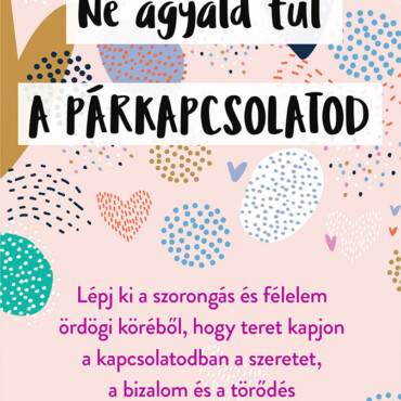 Ne Agyald Túl A Párkapcsolatod