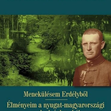 Menekülésem Erdélyből - Élményeim A Nyugat-Magyarországi Szabadságharcból