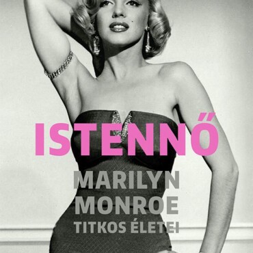 Istennő - Marilyn Monroe Titkos Életei