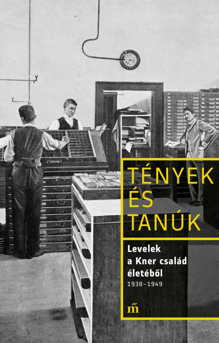Levelek A Kner Család Életéből 1938-1949 - Tények És Tanúk