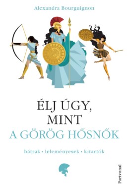 Élj Úgy, Mint A Görög Hősnők