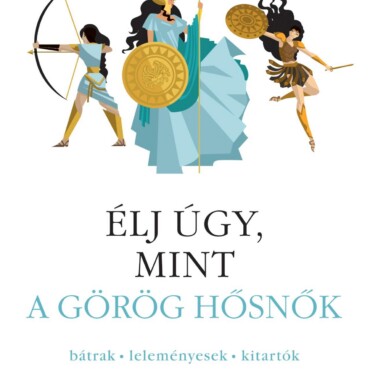 Élj Úgy, Mint A Görög Hősnők