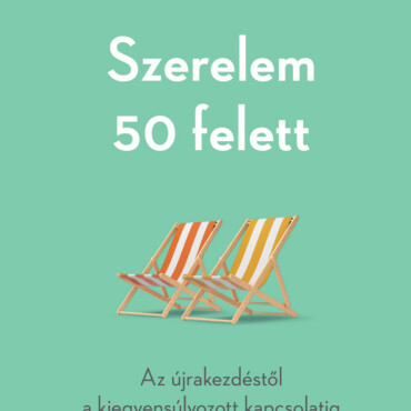 Szerelem 50 Felett - Az Újrakezdéstől A Kiegyensúlyozott Kapcsolatig