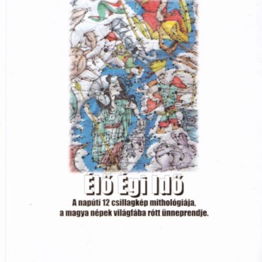Élő Égi Idő - A Napúti 12 Csillagkép Mithológiája