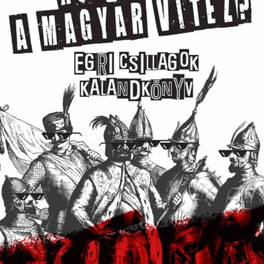 Hol Terem A Magyar Vitéz? - Egri Csillagok  Kalandkönyv